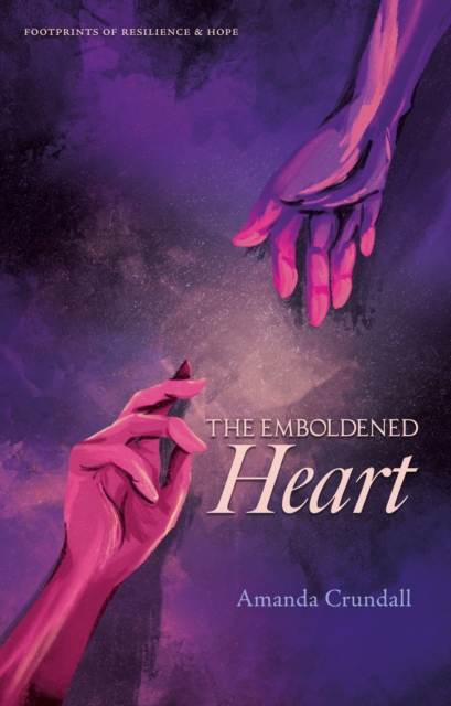 THE EMBOLDENED HEART : FOOTPRINTS OF RESILIENCE & HOPE