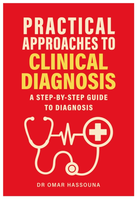 Practical Approaches to Clinical Diagnosis : A step-by-step guide to diagnosis
