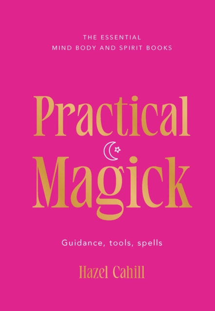 Practical Magick : Guidance, tools, spells