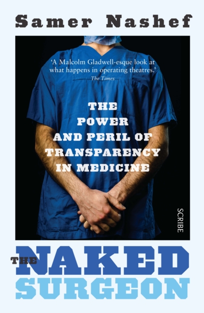 The Naked Surgeon : the power and peril of transparency in medicine