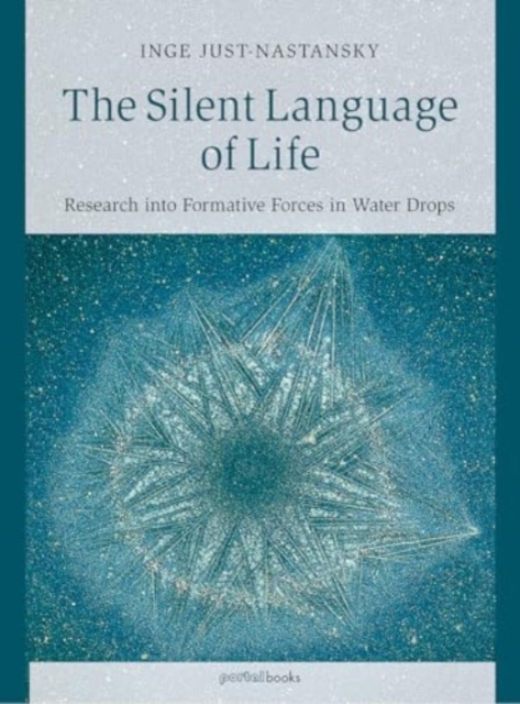 The Silent Language of Life : Research into Formative Forces in Water Drops