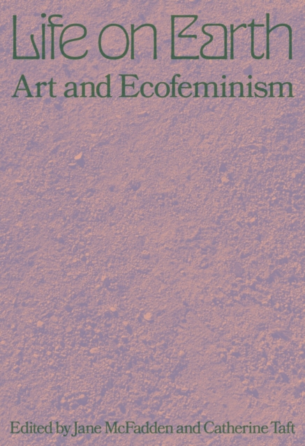 Life on Earth: Art & Ecofeminism