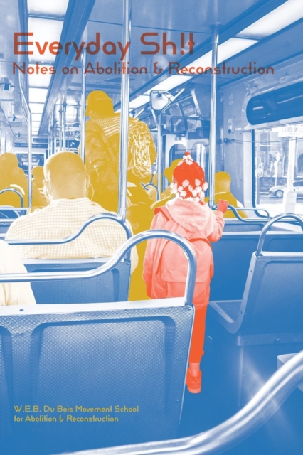 Everyday Shit : Notes on Abolition & Reconstruction