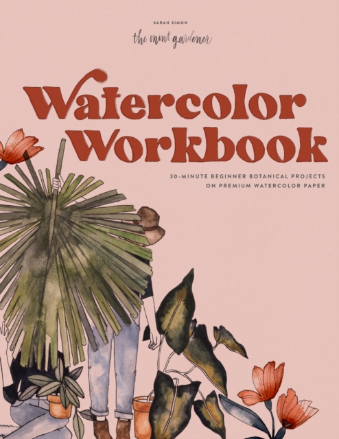 Watercolor Workbook : 25 Beginner Botanical Projects on Premium Watercolor Paper