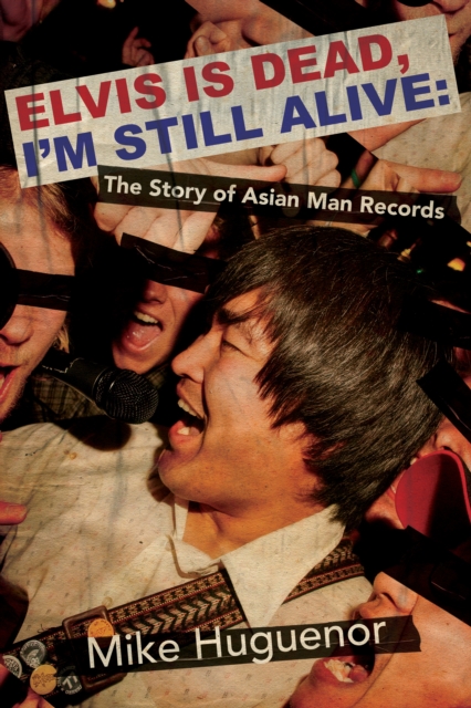 Elvis is Dead, I'm Still Alive : The Story of Asian Man Records