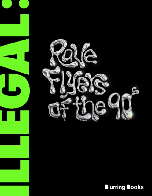 ILLEGAL : Rave Flyers of the 90s