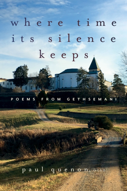 Where Time Its Silence Keeps : Poems from Gethsemani