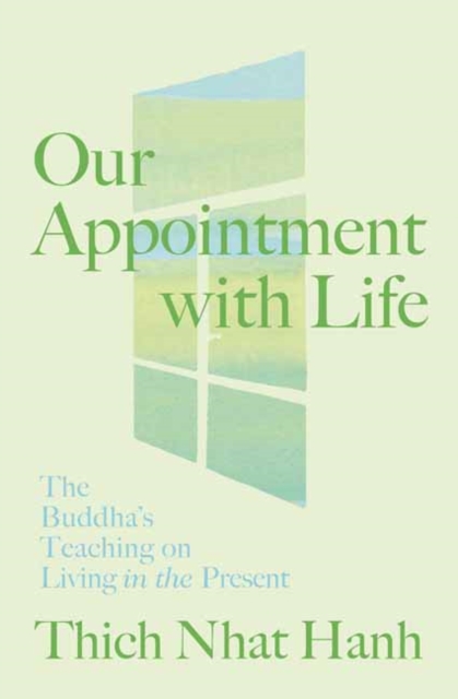 Our Appointment with Life : The Buddha's Teaching on Living in the Present