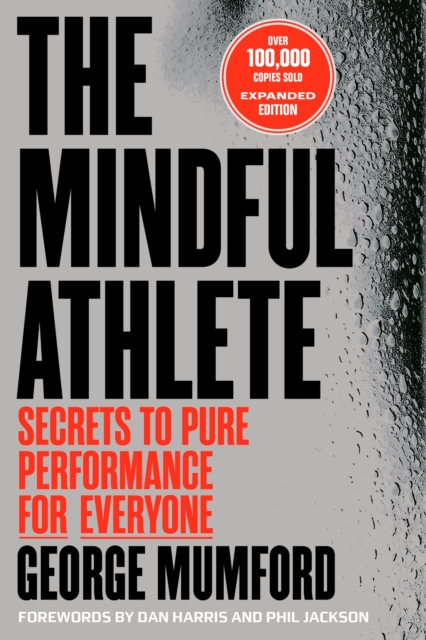 The Mindful Athlete: Second Edition : Secrets to Pure Performance
