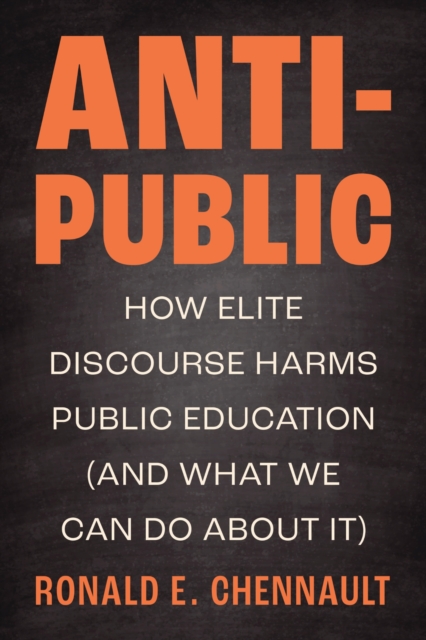 Anti Discursive Anti-Public : How Elite Discourse Harms Public Education (and What We ...