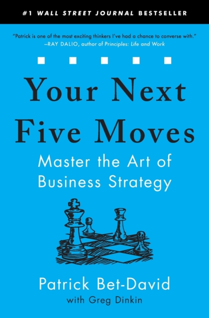 Softback Strategy Guide Your Next Five Moves : Master the Art of Business Strategy: Patrick Bet ...