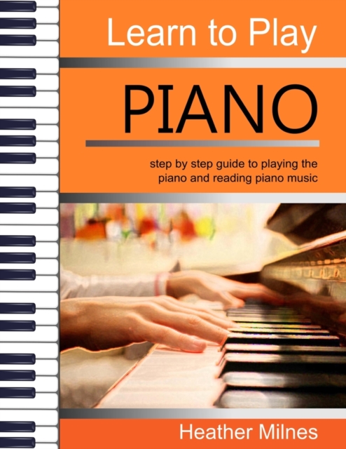 Learn to Play Piano : Step by step guide to playing the piano Perfect ...