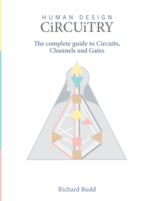 Human Design Rudd Human Design - Circuitry : The complete guide to Circuits, Channels and ...