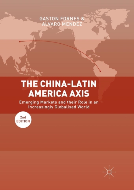 The China-Latin America Axis : Emerging Markets and their Role in an ...