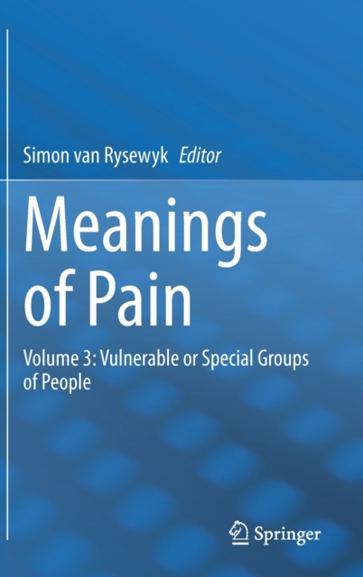 Meanings of Pain : Volume 3: Vulnerable or Special Groups of People ...