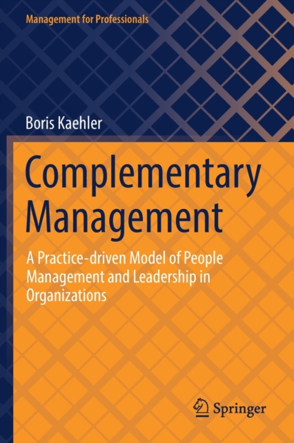 Complementary Organization Complementary Management : A Practice-driven Model of People Management ...