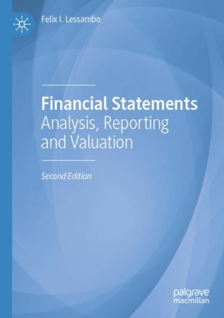 Financial Statements : Analysis, Reporting and Valuation: Felix I
