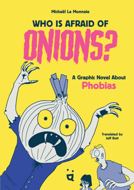 We are All Afraid of Onions : A Graphic Novel of Improbable Phobias