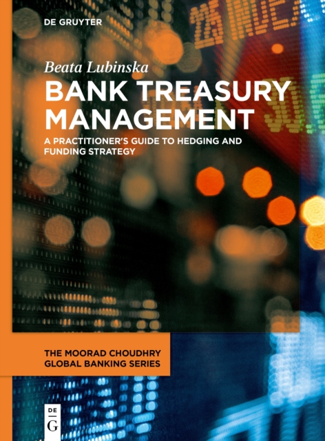 Bank Treasury Management : A Practitioner's Guide to Hedging and Funding Strategy