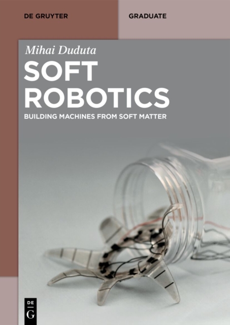 Soft Robotics : Building Machines from Soft Matter