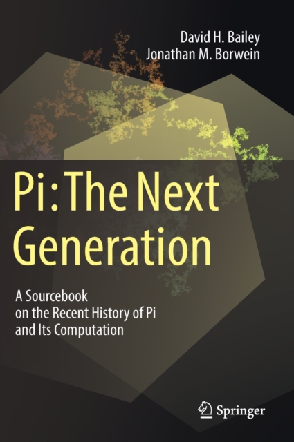 Pi: The Next Generation : A Sourcebook on the Recent History of Pi and ...