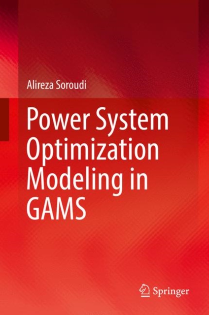 Power System Optimization Modeling in GAMS: Alireza Soroudi ...