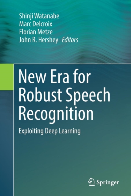 New Era for Robust Speech Recognition : Exploiting Deep Learning ...