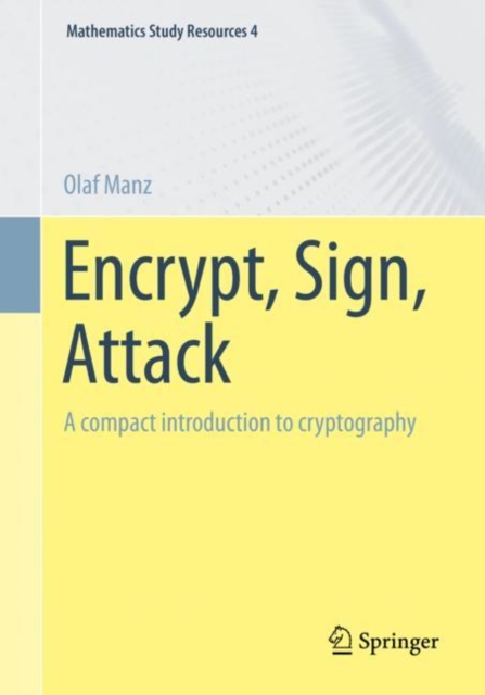 Encrypt, Sign, Attack : A compact introduction to cryptography: Olaf ...