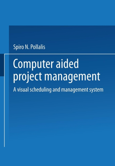 Computer-Aided Project Management : A Visual Scheduling and Management ...