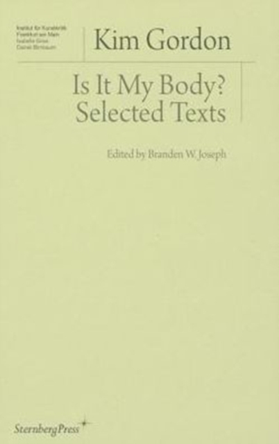 Sternberg Press Is It My Body? – Selected Texts