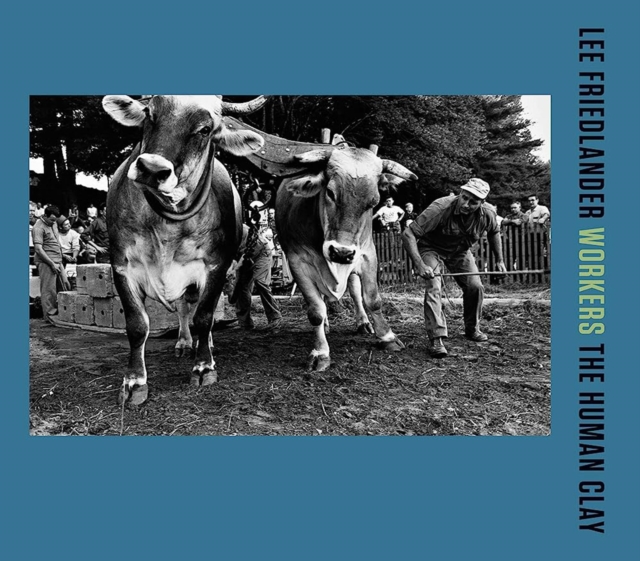 Lee Friedlander: Workers : The Human Clay: Lee Friedlander
