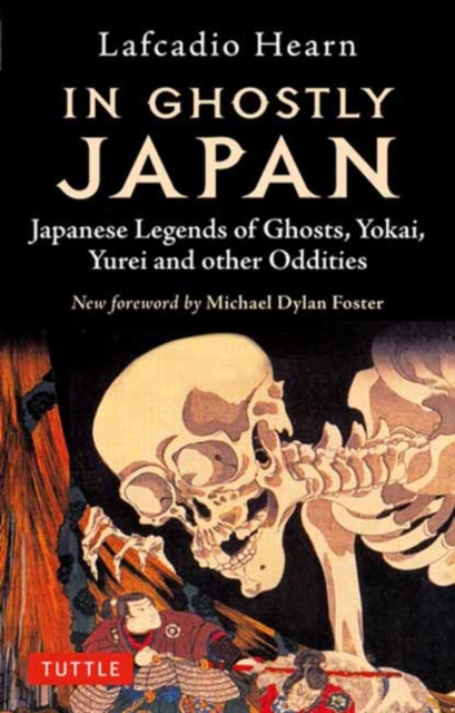 Tuttle Publishing In Ghostly Japan : Japanese Legends Of Ghosts, Yokai, Yurei And Other Oddities