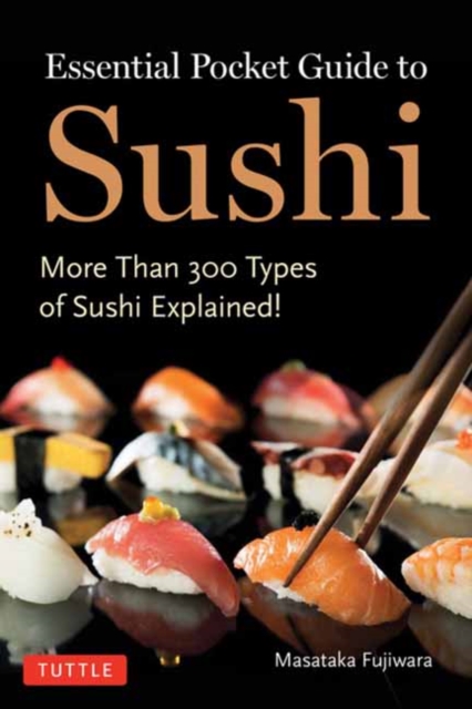 Essential Pocket Guide to Sushi : More Than 300 Types of Sushi Explained!