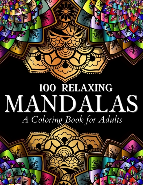 100 Relaxing Mandalas Designs Coloring Book : 100 Mandala Coloring ...