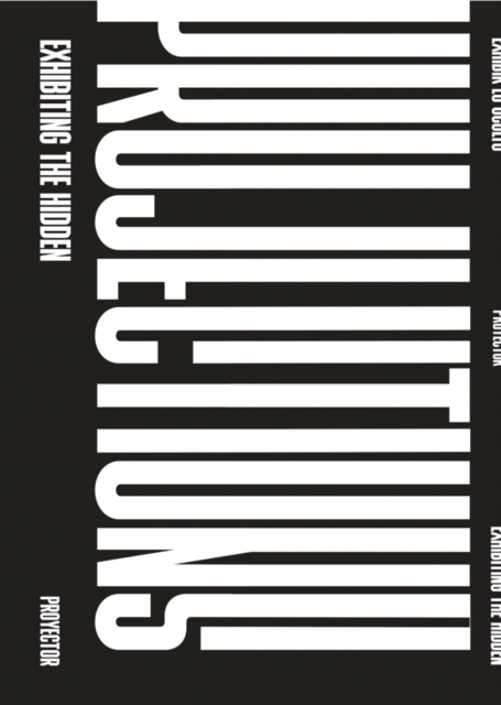 Projections : Exhibiting the Hidden