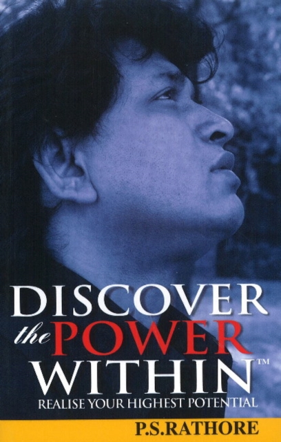 Discover the Power Within : Realise Your Highest Potential: P S Rathore ...