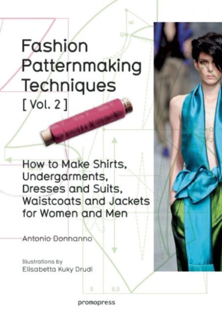 Promopress Fashion Patternmaking Techniques: Women/men How To Make Shirts, Undergarments, Dresses And Suits, Waistcoats, Men'S Jackets: Volume 2