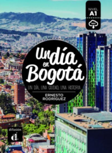 Difusion Centro de Publicacion y Publicaciones de Un Dia En... : Un Dia En Bogota (A1) - Libro + Mp3 Descargable