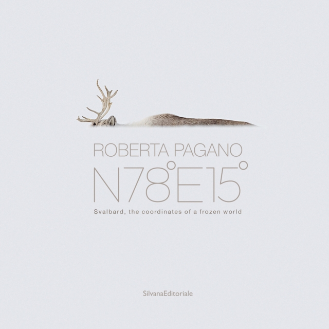 Roberta Pagano : N78E15 Svalbard - the coordinates of a frozen world