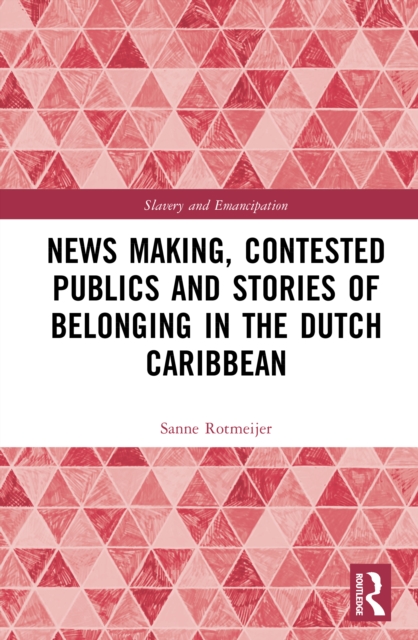 News Making, Contested Publics and Stories of Belonging in the Dutch Caribbean