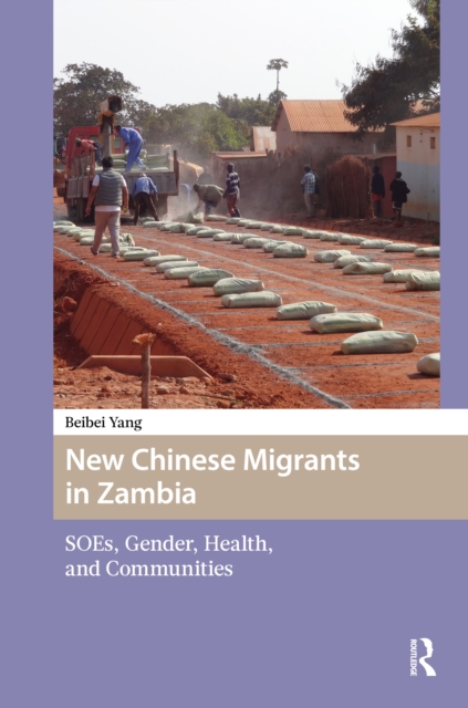 New Chinese Migrants in Zambia : SOEs, Gender, Health, and Communities