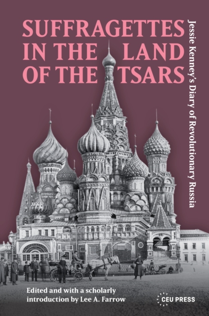Suffragettes in the Land of the Tsars : Jessie Kenney’s Diary of Revolutionary Russia