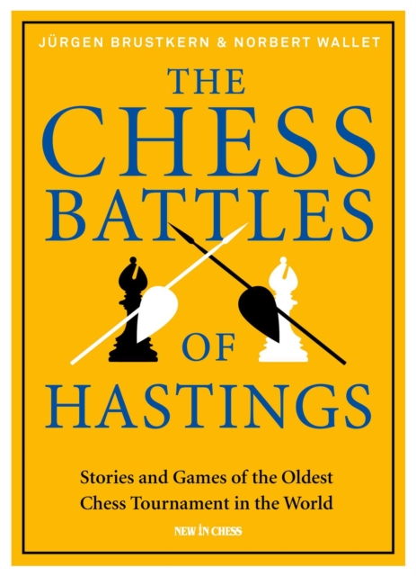 The Chess Battles of Hastings : Stories and Games of the Oldest Chess Tournament in the World