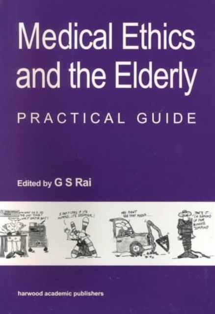 Medical Ethics and the Elderly: practical guide: Gurcharan S Rai ...