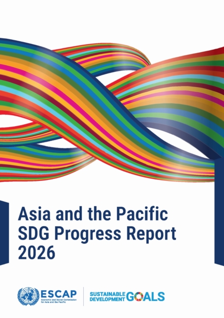 Asia and the Pacific SDG Progress Report 2026: United Nations Economic ...
