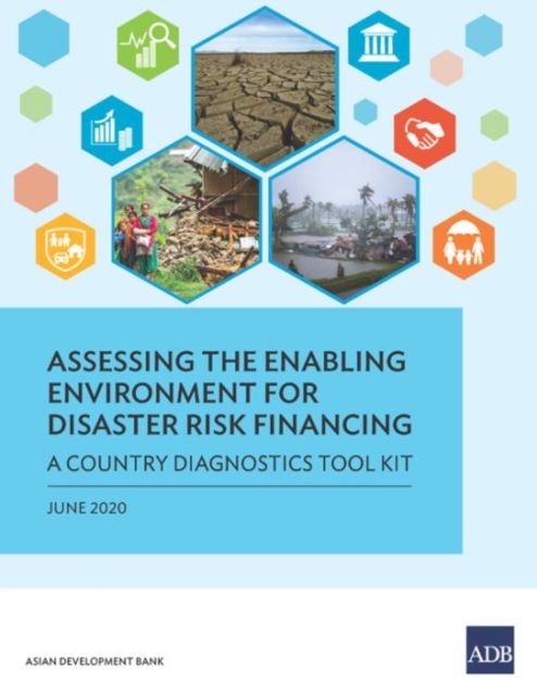 Assessing the Enabling Environment for Disaster Risk Financing : A Country Diagnostics Toolkit