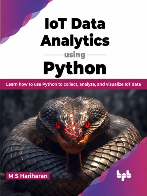 IoT Data Analytics using Python : Learn how to use Python to collect ...