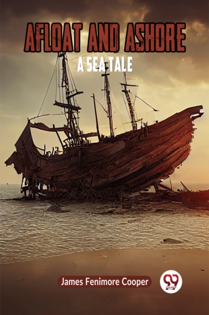 Afloat and AshoreA Sea Tale (Edition2023): Fenimore Cooper James ...