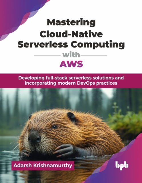 Mastering Cloud-Native Serverless Computing with AWS : Developing full ...