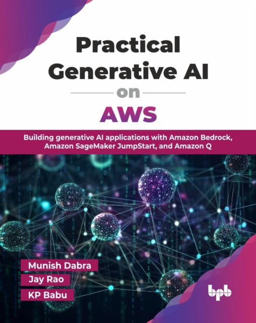 Practical Generative AI on AWS : Building generative AI applications ...